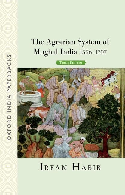 The Agrarian System of Mughal India 1556-1707 Third Edition
