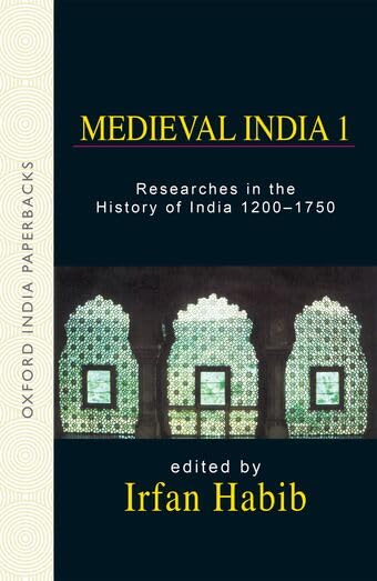 Medieval India 1: Researches in the History of India 1200-1750