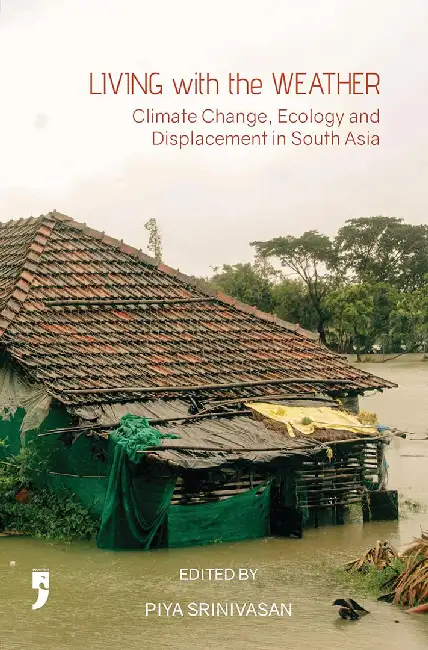 Living with the Weather: Climate Change, Ecology, and Displacement in South Asia