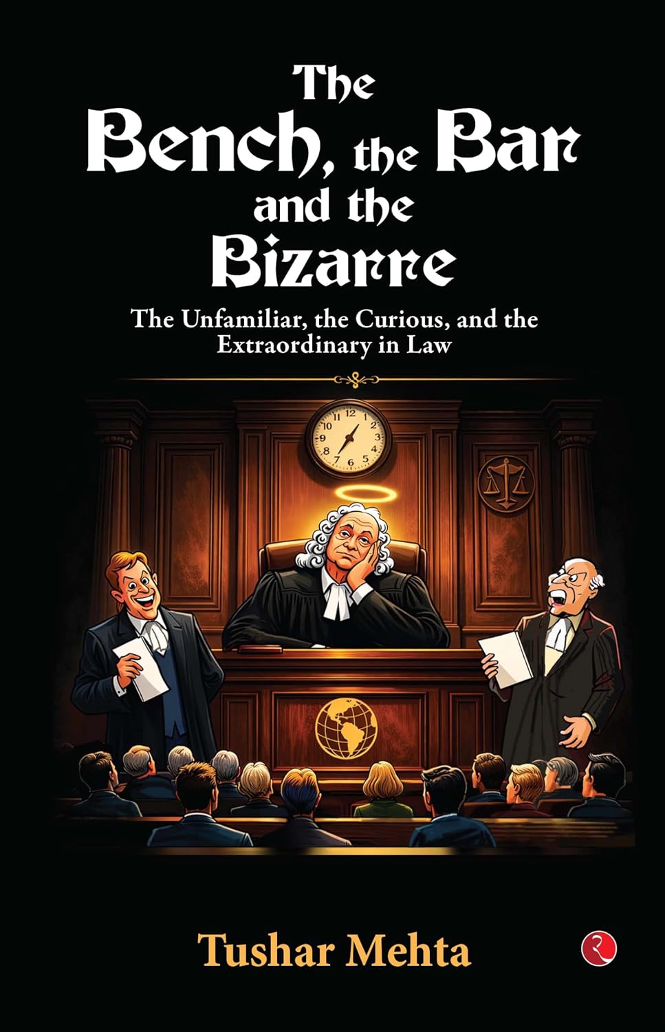 The Bench, the Bar, and the Bizarre by Tushar Mehta - Book Cover