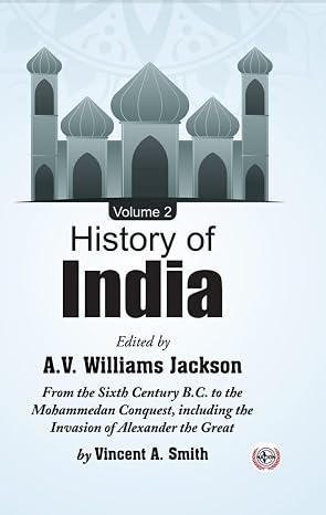 History of India : From the Sixth Century B. C. to the Mohammedan Conquest, Including the Invasion of Alexander the Great (Volume-2)