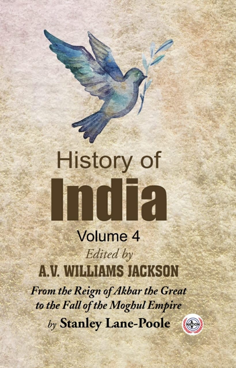 History of India : From the Reign of Akbar the Great to the Fall of the Moghul Empire (Volume-4)
