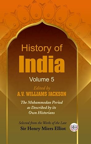 History of India : The Mohammedan Period as Described by its Own Historians (Volume-5)