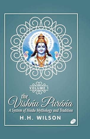 The Vishńu Puráńa : A System of Hindu Mythology and Tradition (Volume-1)