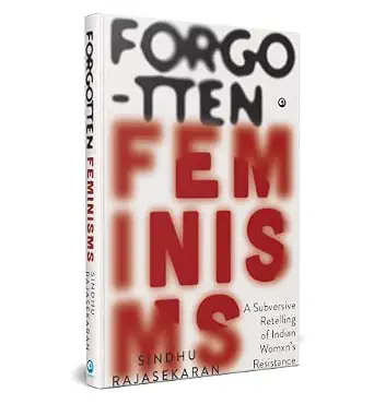 Forgotten Feminisms: A Subversive Retelling of Indian Womxn’s Resistance