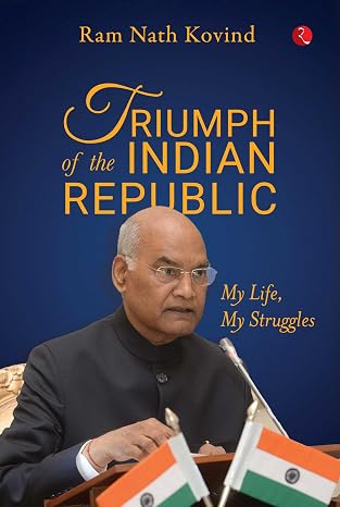 Triumph of the Indian Republic: My Life, My Struggles