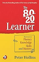 The 80-20 Learner: Shortcuts to Fluency, Knowledge, Skills, and Mastery